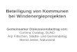 Beteiligung von Kommunen bei Windenergieprojekten Gemeinsamer Diskussionsbeitrag von: Corinna Cwielag, BUND Arp Fittschen, Städte- und Gemeindetag Bernd