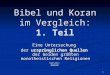1 Bibel und Koran im Vergleich: 1. Teil Eine Untersuchung der ursprünglichen Quellen der beiden größten monotheistischen Religionen Version: 030610