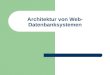 Architektur von Web- Datenbanksystemen. © Prof. T. Kudraß, HTWK Leipzig Schichtenarchitektur Aufteilung einer Web-DB-Anwendung in verschiedene Schichten