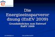 Mail shk2000@gmx.net Dipl. Ing. Matthias Kauf LFE Die Energieeinsparverordnung (EnEV 2009) Grundsätzliches zum Entwurf EnEV 2009