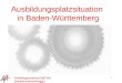 Arbeitsgemeinschaft für Arbeitnehmerfragen Landesvorstand Baden-Württemberg 1 Ausbildungsplatzsituation in Baden-Württemberg