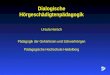 Dialogische Hörgeschädigtenpädagogik Ursula Horsch Pädagogik der Gehörlosen und Schwerhörigen Pädagogische Hochschule Heidelberg