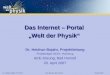 Dr. Heidrun Bojahr, Projektleitung Projektträger DESY, Hamburg AKE-Sitzung, Bad Honnef 20. April 2007 Das Internet – Portal Welt der Physik Dr. Heidrun