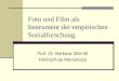 Foto und Film als Instrument der empirischen Sozialforschung Prof. Dr. Barbara Wörndl Hochschule Merseburg