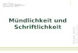 Mündlichkeit und Schriftlichkeit. Literaturgrundlage: Denkler, Markus et al. (2008) Frischwärts und unkaputtbar – Sprachwandel oder Sprachverfall im Deutschen