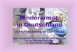 1 Kinderarmut in Deutschland -Eine Einführung in das Thema Zusammengestellt von Prof. em. Dr. Ernst Leuninger Nur zur Bildungsarbeit nicht zu kommerziellen