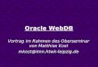 Oracle WebDB Vortrag im Rahmen des Oberseminar von Matthias Kost mkost@imn.htwk-leipzig.de