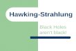 Hawking-Strahlung Black Holes arent black!. Newton Gravitationsgesetz: Jeder Körper im Universum übt auf jeden anderen Körper eine Kraft entlang der Verbindungslinie