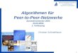 1 HEINZ NIXDORF INSTITUT Universität Paderborn Algorithmen und Komplexität Algorithmen für Peer-to-Peer-Netzwerke Sommersemester 2004 23.04.2004 1. Vorlesung