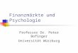 Finanzmärkte und Psychologie Professor Dr. Peter Bofinger Universität Würzburg