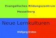 Evangelisches Bildungszentrum Hesselberg Neue Lernkulturen Wolfgang Endres