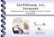 Einführung ins Internet Präsentation von Hermann Visse & Götz Trautmann S chulen a ns N etz Oberhausener Moderatoren