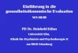 Einführung in die gesundheitsökonomische Evaluation WS 08/09 PD Dr. Reinhold Kilian Universität Ulm, Klinik für Psychiatrie und Psychotherapie II am BKH