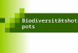 Biodiversitätshotspots. Gliederung 1. Kann Artenvielfalt die Speziation fördern? 2. Biodiversitätshotspots im Naturschutz