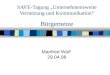 SAVE-Tagung Unternehmensweite Vernetzung und Kommunikation Bürgernetze Manfred Wolf 29.04.98