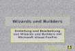 Wizards & Builders GmbH Wizards und Builders Erstellung und Bearbeitung von Wizards und Builders mit Microsoft Visual FoxPro