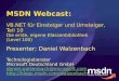 MSDN Webcast: VB.NET für Einsteiger und Umsteiger, Teil 10 Die erste, eigene Klassenbibliothek (Level 100) Presenter: Daniel Walzenbach Technologieberater