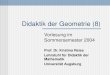 Didaktik der Geometrie (8) Vorlesung im Sommersemester 2004 Prof. Dr. Kristina Reiss Lehrstuhl für Didaktik der Mathematik Universität Augsburg