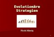 1 Evolutionäre Strategien Nicole Männig. 2 Vortragsgliederung 1. Woher kommen die evolutionären Strategien? Geschichte Geschichte Motivation Motivation