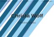 Christa Wolf Christina Sejpka. Inhaltsverzeichnis Christa Wolf Bilder: Christa Wolf Kindheitsmuster Jugend Familie Karriere Umbruch und Aufschwung Der