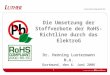 1 Die Umsetzung der Stoffverbote der RoHS- Richtline durch das ElektroG Dr. Henning Lustermann M.A. Dortmund, den 6. Juni 2006