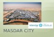 geplante Ökostadt im Emirat Abu Dhabi Start der Initiative im April 2006 100% Einsatz von erneuerbaren Energien Keine Autos, kein Müll und CO2 frei