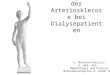 Pathogenese der Arteriosklerose bei Dialysepatienten V. Machold-Fabrizii 6. med. Abt. Nephrologie und Dialyse Wilhelminenspital d. Stadt Wien