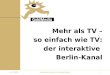 14.11.2000Goldmedia Konzepte für digitale Medien1 Mehr als TV – so einfach wie TV: der interaktive Berlin-Kanal
