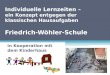 Individuelle Lernzeiten – ein Konzept entgegen der klassischen Hausaufgaben Friedrich-Wöhler-Schule in Kooperation mit dem Kinderhaus Landaustraße