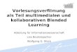Vorlesungsverfilmung als Teil multimedialen und kollaborativen Blended Learning Abteilung für Informationswissenschaft Lisa Beutelspacher Wolfgang G. Stock