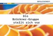 Die Brückner-Gruppe stellt sich vor. © Brückner Profil Familienunternehmen Stammsitz: Siegsdorf Mitarbeiter: rd. 1.400 (davon ca. 1.100 in Deutschland)