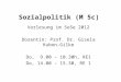 Sozialpolitik (M 5c) Vorlesung im SoSe 2012 Dozentin: Prof. Dr. Gisela Kubon-Gilke Do, 9.00 – 10.30h, RE1 Do, 14.00 – 15.30, RE 1
