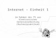 Internet – Einheit 1 im Rahmen des PS aus Elektronischer Datenverarbeitung (Rechnerpraktikum)