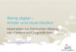 Being digital – Kinder und neue Medien Materialien zur Politischen Bildung von Kindern und Jugendlichen www.demokratiewebstatt.at