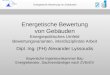 Energetische Bewertung von Gebäuden Dipl. Ing. (FH) Alexander Lyssoudis Bayerische Ingenieurekammer Bau Energieberater, Sachverständiger nach ZVEnEV Energetische