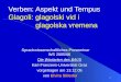 1 Verben: Aspekt und Tempus Glagoli: glagolski vid i glagolska vremena Sprachwissenschaftliches Proseminar WS 2005/06 Die Wortarten des B/K/S Karl-Franzens-Universität