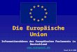 Die Europäische Union Informationsbüros des Europäischen Parlaments in Deutschland  Stand 10.11.2009