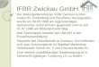 IFBR Zwickau GmbH Der Bildungsdienstleister IFBR Zwickau GmbH, Institut für Fortbildung und Berufliche Reintegration, wurde am 09.06.1999 als eigenständiges,