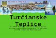 Turčianske Teplice Die Stadt befindet sich im Talkessel mitten in einer prachtvollen Landschaft in der Höhe von 518 m über dem Meeresspiegel