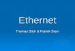 Ethernet Thomas Stich & Patrick Stern. Übersicht Geschichte Geschichte Netzwerk Elemente Netzwerk Elemente Topologien Topologien Beziehungen zum ISO/OSI