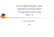 Grundkonzepte der objektorientierten Programmierung Teil 3 Klaus Becker 2006