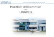 Herzlich willkommen bei UNIWELL. Firmen Übersicht 1990 1990 Gegründet 1990 1997 1997 Umzug nach Ebern, umbautes Firmengelände mit 8000m² 2000 2000 Gründung