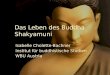 Das Leben des Buddha Shakyamuni Isabelle Cholette-Bachner Institut für buddhistische Studien WBU Austria