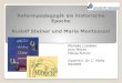 Reformpädagogik als historische Epoche Rudolf Steiner und Maria Montessori Marieke Loddeke Jens Meyer Olesja Schulz Dozentin: Dr. C. Mahs SS2009