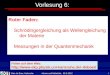 Wim de Boer, Karlsruhe Atome und Moleküle, 08.5.2012 1 Vorlesung 6: Roter Faden: Schrödingergleichung als Wellengleichung der Materie Messungen in der