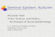 Seminar Epistem. Kulturen Riccardo Viale Truth, Science, and Politics – An Analysis of Social Epistemology In: R. Viale (Hg.) Knowledge & Politics Heidelberg: