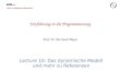 Chair of Software Engineering Einführung in die Programmierung Prof. Dr. Bertrand Meyer Lecture 10: Das dynamische Modell und mehr zu Referenzen