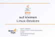 Auf kleinen Linux-Devices Gerrit Telkamp DOMOLOGIC Home Automation GmbH 38106 Braunschweig GERMANY