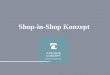 Shop-in-Shop Konzept . Shop-in-Shop Konzept Das Cashmir Concept Shop in Shop Konzept bietet Ihnen Kunden die Möglichkeit unsere