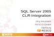 SQL Server 2005 CLR-Integration Jörg Neumann RESCO GmbH Hamburg